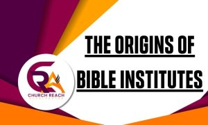 The Origins of Bible Institutes in America: Early Pioneers and Institutions Growth